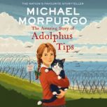 The Amazing Story of Adolphus Tips, Michael Morpurgo