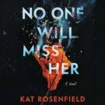 No One Will Miss Her A Novel, Kat Rosenfield