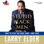 Stupid Black Men How to Play the Race Card - and Lose, Larry Elder