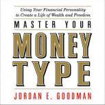 Master Your Money Type Using Your Financial Personality to Create a Life of Wealth and Freedom, Jordan Goodman