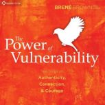 The Power of Vulnerability, Brene Brown, PhD, LMSW