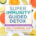 Super Immunity Guided Detox with Dr. ..., Dr. Joel Fuhrman