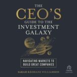 The CEOs Guide to the Investment Gal..., Sarah Keohane Williamson
