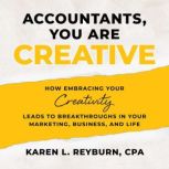 Accountants, You Are Creative, Karen L. Reyburn