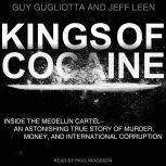 Kings of Cocaine Inside the Medellin Cartel an Astonishing True Story of Murder Money and International Corruption, Guy Gugliotta