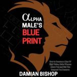 Alpha Males Blueprint, Damian Bishop