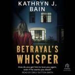 Betrayals Whisper, Kathryn J. Bain