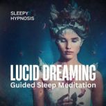 Lucid Dreaming Guided Sleep Meditatio..., Sleepy Hypnosis