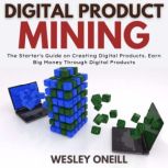 Digital Product Mining, Wesley Oneill