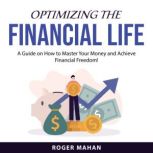 Optimizing the Financial Life, Roger Mahan