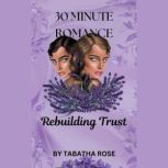 30 Minute Romance  Rebuilding Trust, Tabatha Rose