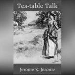 Teatable Talk, Jerome K. Jerome