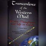 Transcendence of the Western Mind Physics, Metaphysics, and Life on Earth, Samuel Avery