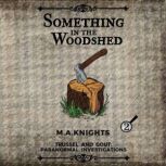Something in the Woodshed, M. A. Knights