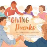 Giving Thanks How Thanksgiving Became a National Holiday, Denise Kiernan