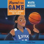 Beyond the Game Maya Moore, Andrew Maraniss