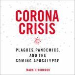 Corona Crisis Plagues, Pandemics, and the Coming Apocalypse, Mark Hitchcock