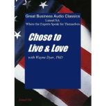 Choose to Live & Love, Wayne W. Dyer