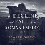 The Decline and Fall of the Roman Emp..., Edward Gibbon