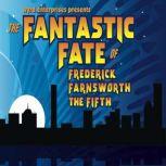 The Fantastic Fate of Frederick Farns..., Michael McAfee
