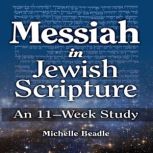 Messiah in Jewish Scripture An 11We..., Michelle Beadle