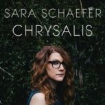 Sara Schaefer Chrysalis, Sara Schaefer