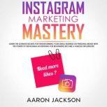 Instagram Marketing Mastery, Aaron Jackson