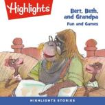 Bert, Beth, and Grandpa: Fun and Games, Highlights For Children