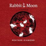 Rabbit in the Moon, Heather Diamond