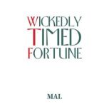 Wickedly Timed Fortune, MAL