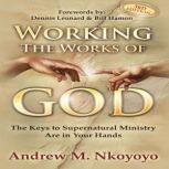 Working The Works of God, Dr. Andrew M. Nkoyoyo