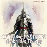 Myths and Mysteries The Knights Temp..., Raphael Terra