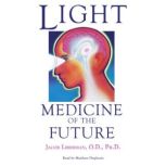 Light Medicine of the Future, Jacob Liberman