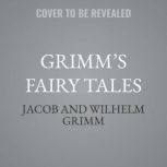 Grimms Fairy Tales, Jacob and Wilhelm Grimm