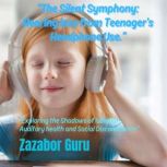 The Silent Symphony Hearing loss fro..., Zazabor Guru