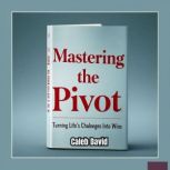Mastering the Pivot, Caleb David