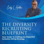The Diversity Recruiting Blueprint, Cody L Horton