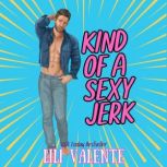 Kind of a Sexy Jerk, Lili Valente