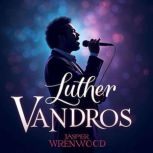 Luther Vandross His Journey, Joy, an..., Jasper Wrenwood