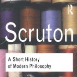 A Short History of Modern Philosophy, Roger Scruton