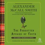 The Forgotten Affairs of Youth An Isabel Dalhousie Novel, Alexander McCall Smith