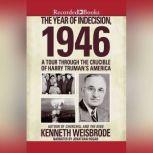 The Year of Indecision, 1946 A Tour Through the Crucible of Harry Truman's America, Kenneth Weisbrode