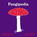 Fungipedia A Brief Compendium of Mushroom Lore, Lawrence Millman