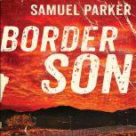 Border Son, Samuel Parker