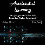 Accelerated Learning Studying Techniques and Learning Styles Explained, Cory Hanssen