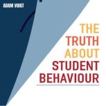 The Truth About Student Behaviour, Adam David Voigt