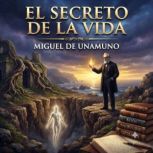 El Secreto de La Vida, Miguel de Unamuno