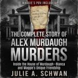 THE COMPLETE STORY OF ALEX MURDAUGH M..., Julie A. Schwan