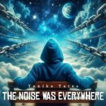 The Noise Was Everywhere, Tanika Tates
