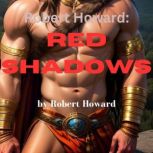 Robert Howard Red Shadows, Robert Howard